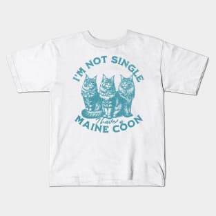 I'm not single, I have a Maine Coon Kids T-Shirt